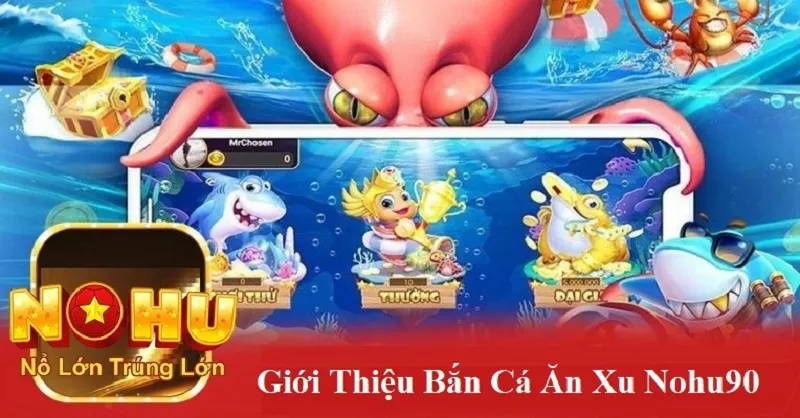 Giới thiệu bắn cá ăn xu nohu90