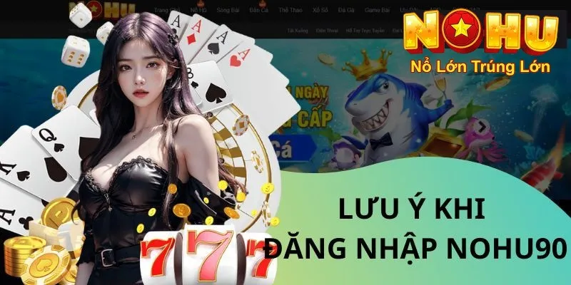 Lưu ý khi đăng nhập nohu90